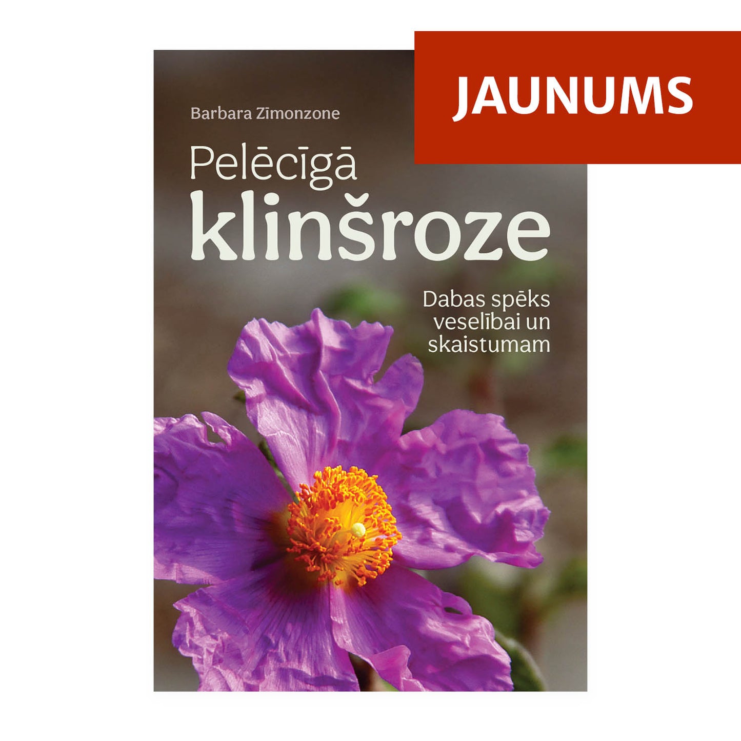 B. Zīmonzone "Pelēcīgā klinšroze. Dabas spēks veselībai un skaistumam"