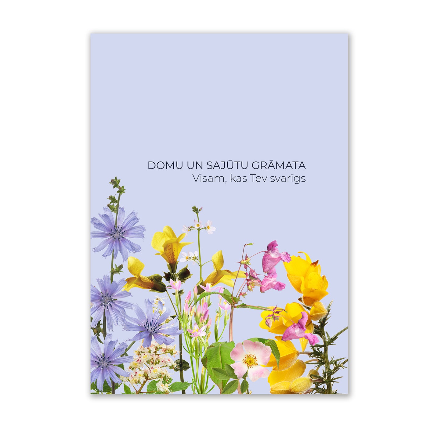 Domu un sajūtu grāmata. Visam, kas Tev svarīgs