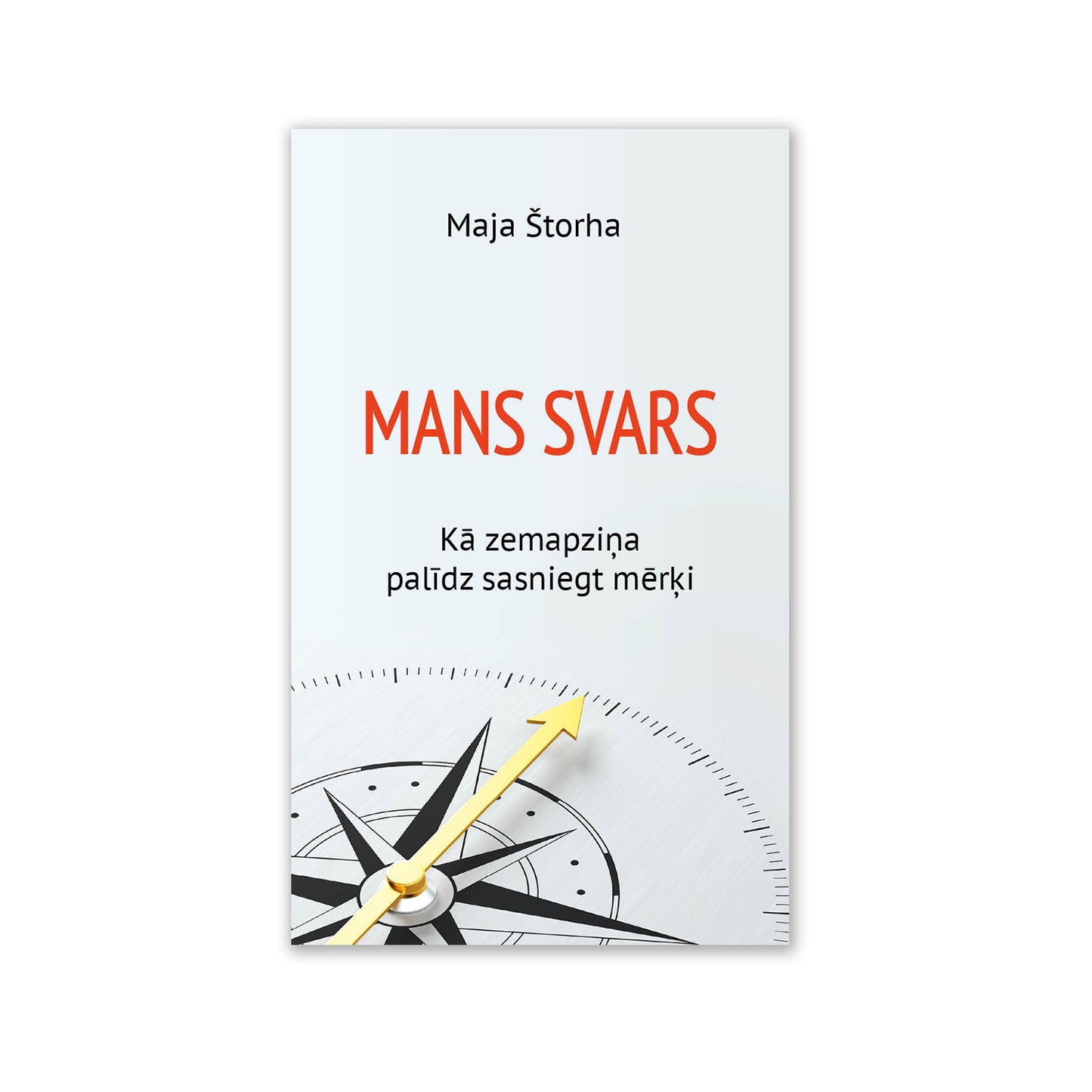 M. Štorha “Mans svars. Kā zemapziņa palīdz sasniegt mērķi”