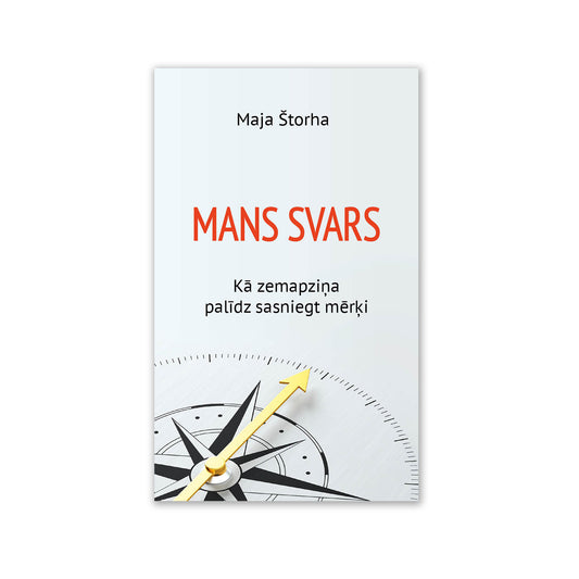 M. Štorha “Mans svars. Kā zemapziņa palīdz sasniegt mērķi”