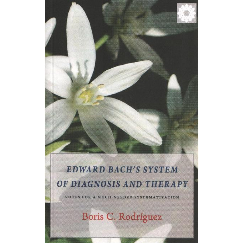 Boris C. Rodriguez "Edward Bach’s System of Diagnosis and Therapy"
